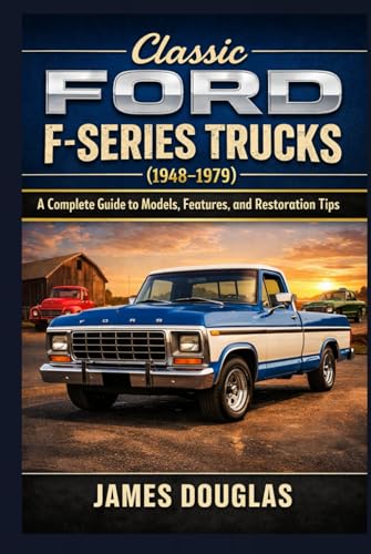 Classic Ford F-Series Trucks (1948-1979): A Complete Guide to Models, Features, and Restoration Tips