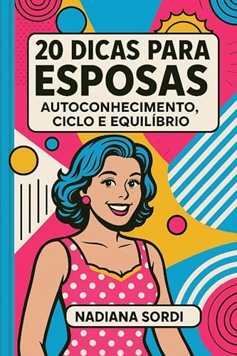 20 DICAS PARA ESPOSAS: Autoconhecimento, Ciclo, Equilíbrio (20 DICAS - Climatério e Menopausa)