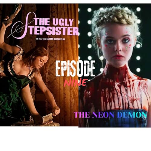 EPISODE 9: THE UGLY STEPSISTER & THE NEON DEMON