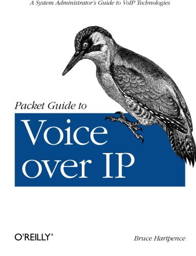 Packet Guide to Voice over IP: A system administrator's guide to VoIP technologies Packet Guide to Voice over IP: A system administrator's guide to VoIP technologies