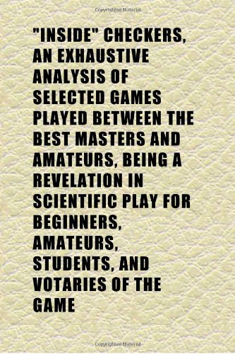 Inside Checkers, an Exhaustive Analysis of Selected Games Played ...