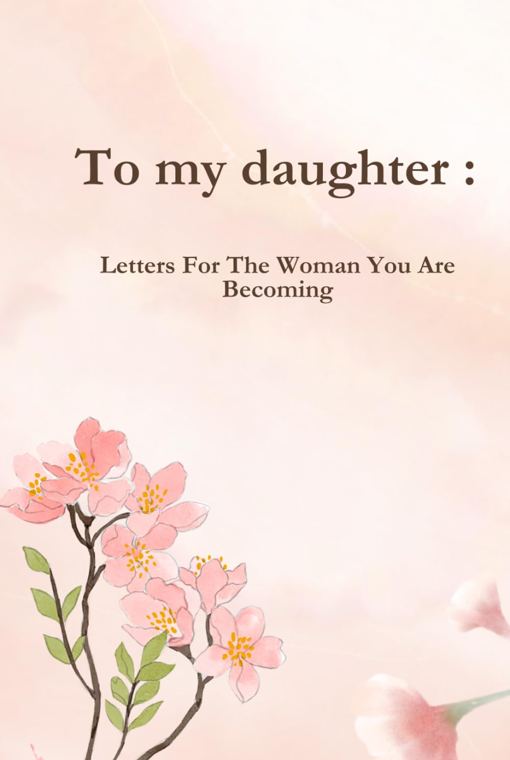 To my daughter :: Letters For The Woman You Are Becoming