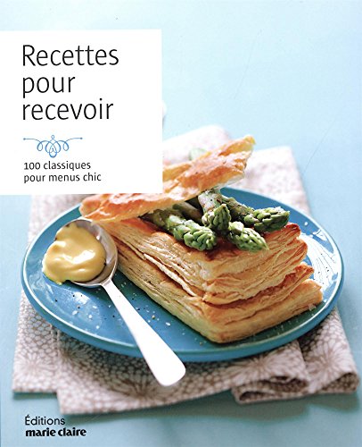 Télécharger Recettes pour recevoir : 100 classiques pour menus chic Livre eBook France