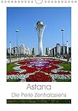 Astana - Die Perle Zentralasiens (Wandkalender 2019 DIN A4 hoch): Astana - Die neue Hauptstadt von Kasachstan. (Monatskalender, 14 Seiten ) (CALVENDO Orte) - Inna Ernst