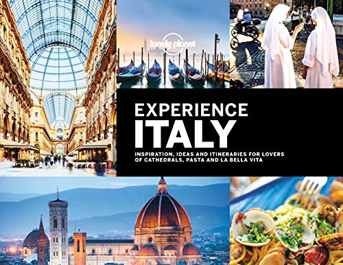 Lonely Planet Experience Italy: inspiration, ideas and itineraries for lovers of cathedrals, pasta and la bella vita (Travel Guide)