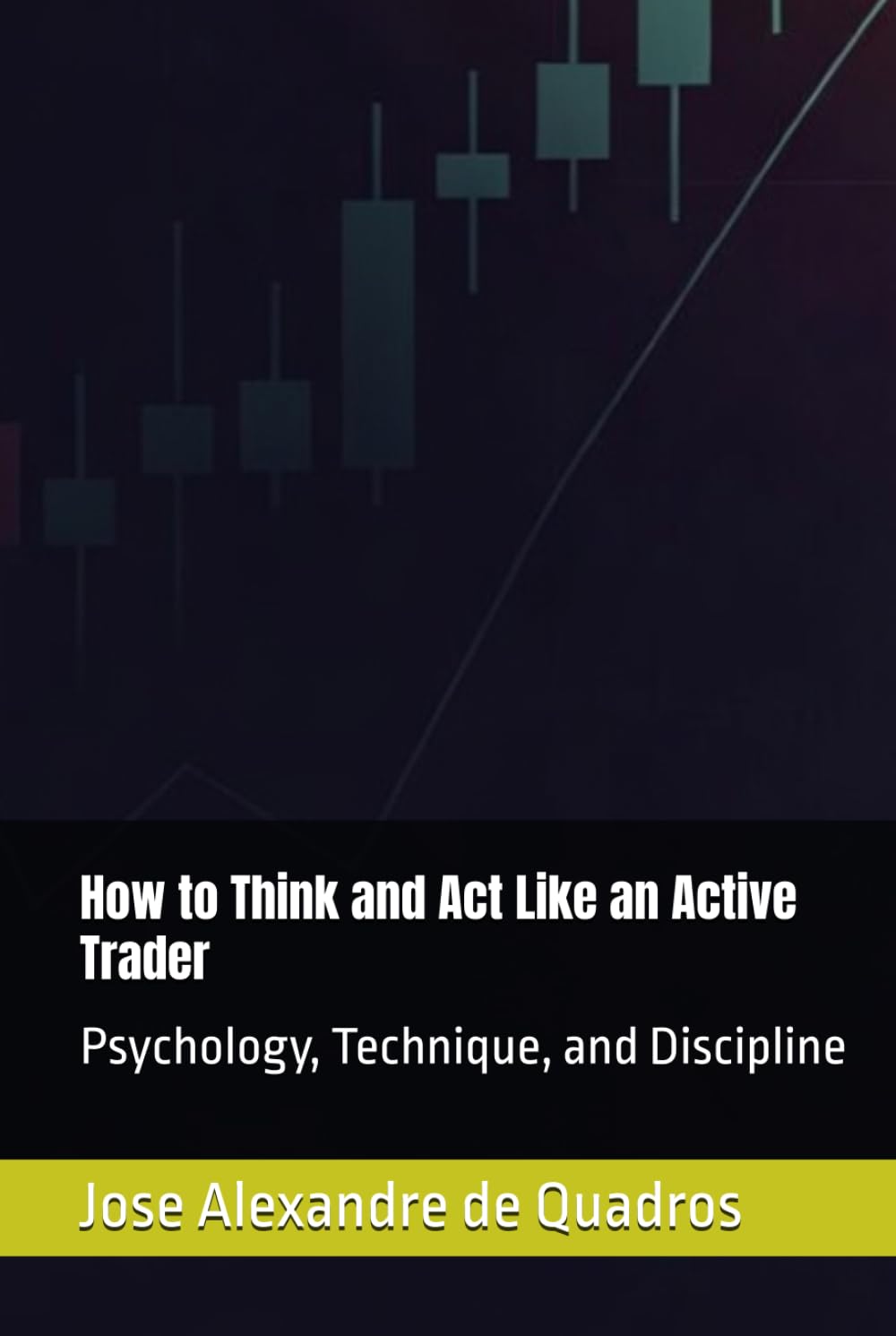 How to Think and Act Like an Active Trader: Psychology, Technique, and Discipline (Como Pensar e Agir como um Trader Ativo: Psicologia, Técnica e Disciplina)