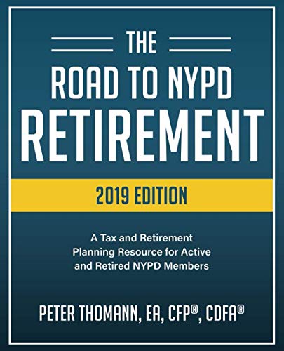 The Road to NYPD Retirement (2019 Edition): A Tax and Retirement Planning Resource for Active and Retired NYPD members