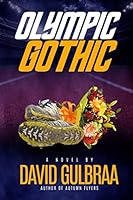 Olympic Gothic : A Novel by David Gulbraa 1976782872 Book Cover