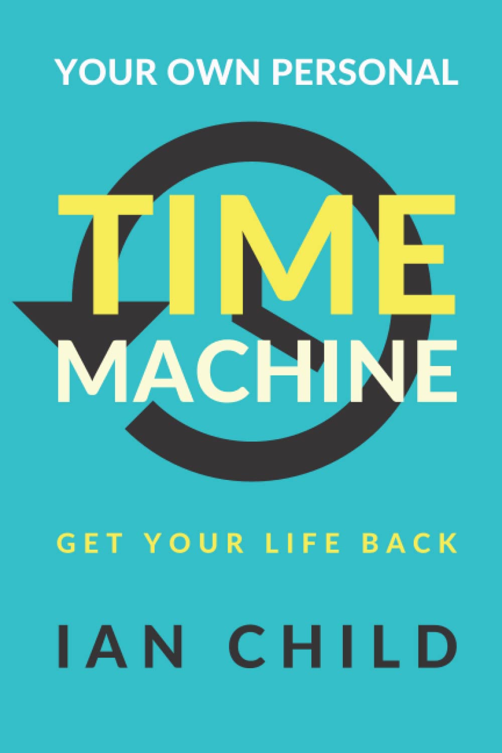 Your Own Personal Time Machine: Get Your Life Back: Amazon.co.uk: Child ...