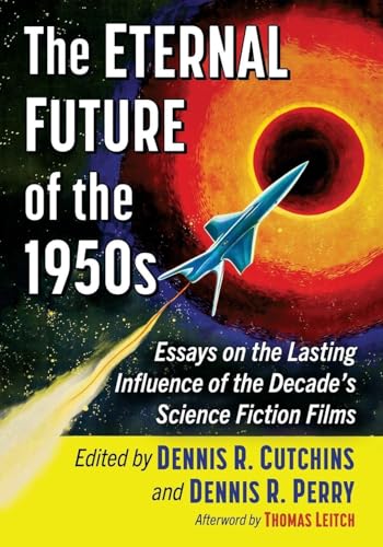 The Eternal Future of the 1950s: Essays on the Lasting Influence of the Decade's Science Fiction...