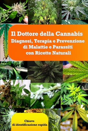 Il Dottore della Cannabis: Diagnosi, Terapia e Prevenzione di Malattie e Parassiti con Ricette Naturali: Chiave di identificazione rapida