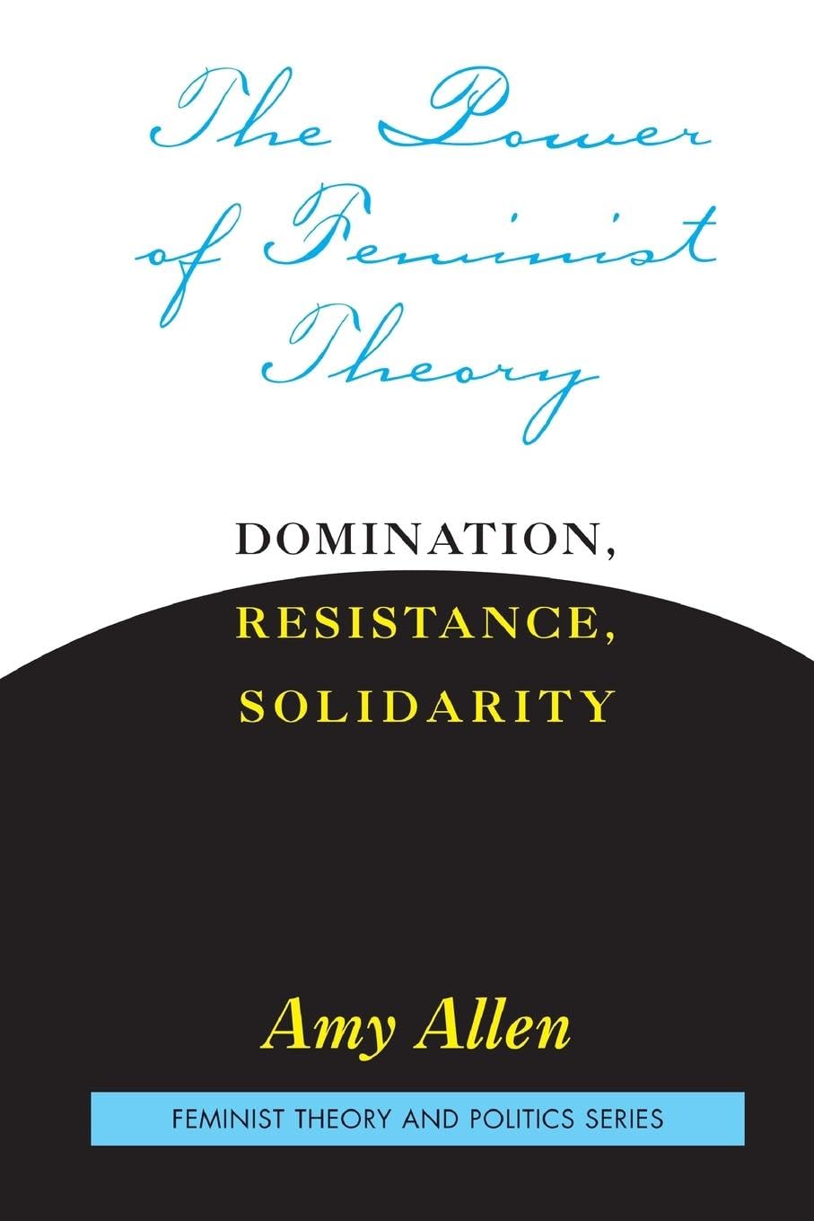 The Power of Feminist Theory: Domination, Resistance, Solidarity (Feminist Theory and Politics)
