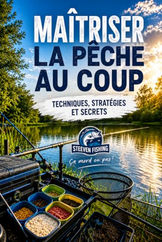 Maîtriser la pêche au coup: Techniques, Stratégies...