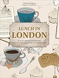 Kochbuch: Lunch in London. 50 echt britische Rezepte von Late Breakfast bis Afternoon Tea: Mit Porträts & Geschichten traditioneller Pubs, Cafes & Restaurants