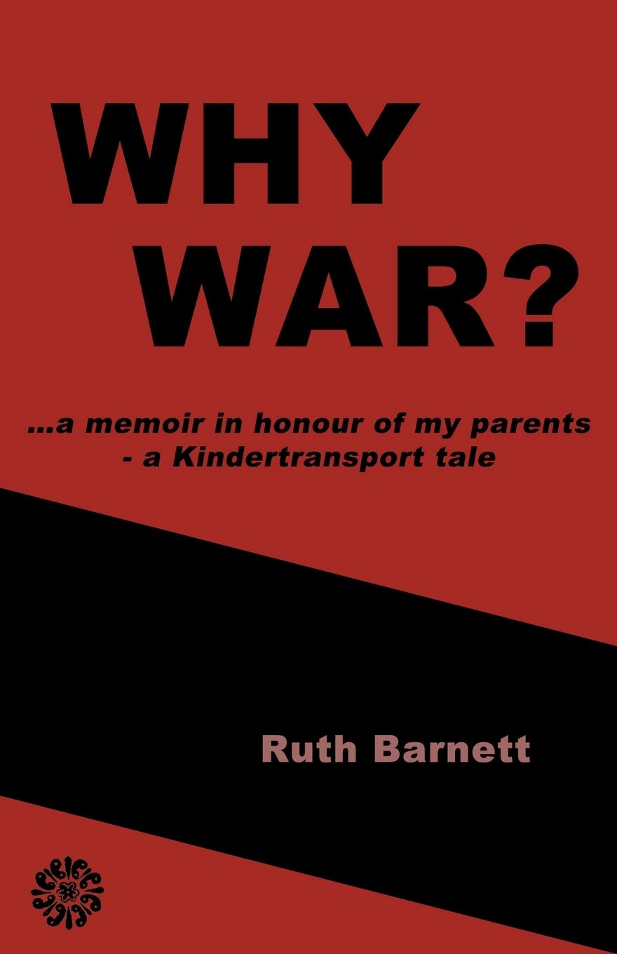 WHY WAR?: …a memoir in honour of my parents - a Kindertransport tale