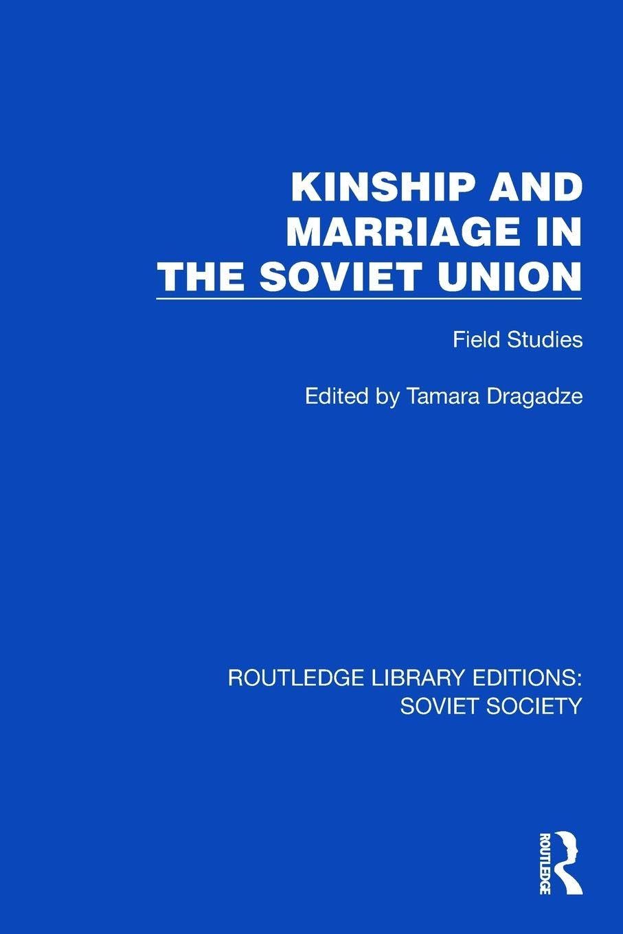 Kinship and Marriage in the Soviet Union: Field Studies (Routledge Library Editions: Soviet Society)