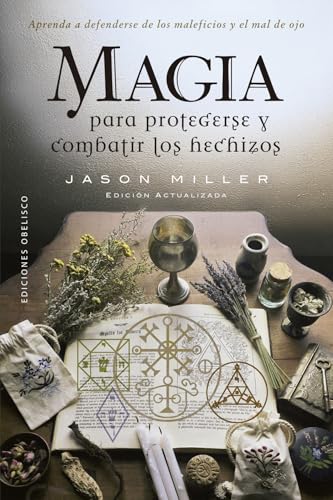 Magia para protegerse y combatir los hechizos: Aprenda a defenderse de los maleficios y el mal de ojo (Magia y ocultismo)