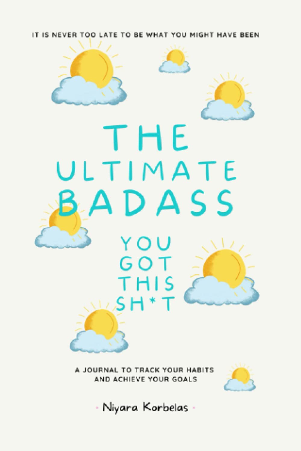 The Ultimate Badass: You Got This Sh*t: A Journal to Track Your Habits and Achieve Your Goals