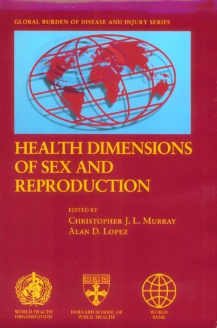 Health Dimensions of Sex and Reproduction: The Global Burden of Sexually Transmitted Diseases, HIV, Maternal...
