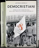 Democristiani: Storia di una classe politica dagli anni Trenta alla seconda Repubblica 8804524510 Book Cover