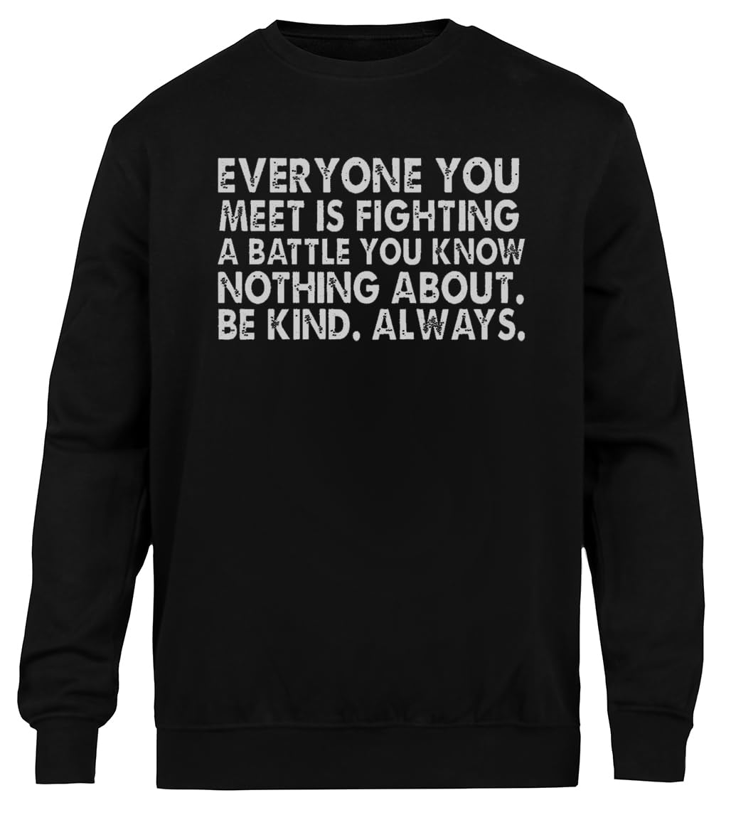 Everyone You Meet Is Fighting A Battle You Know Nothing About. Be Kind. Always Czarna Bluza Unisex Z Ekologicznym Wycięciem Pod Szyją