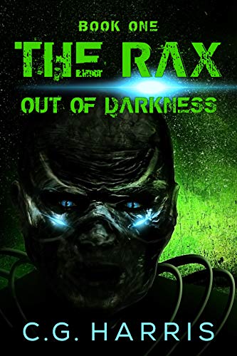 The Rax -- Out of Darkness: A YA Apocalyptic Alien Science Fiction Trilogy by [C.G. Harris]