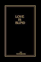Love Is Blind: Nootebook For Notes And Love Notes For Everyone