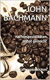  Kaffeespezialitäten selbst gemacht: 89 Kaffeespezialitäten