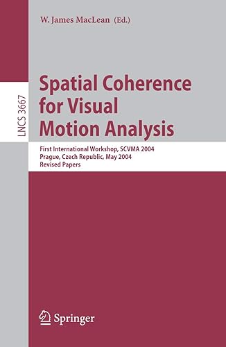 Spatial Coherence for Visual Motion Analysis: First International Workshop, SCVMA 2004, Prague, Czech Republic, May 15, 2004, Revised Papers (Lecture Notes in Computer Science, 3667)