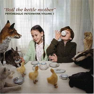 Boil the Kettle Mother: Psychedelic Patchwork, Vol.1