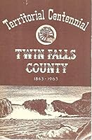 Territorial Centennial Twin Falls County 1863-1974: A Folk History Of Twin Falls County (Idaho) B000KE4BS8 Book Cover
