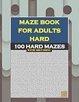 Maze Book for Adults Hard: 100 HARD MAZES with Solutions B089LYGZVX Book Cover