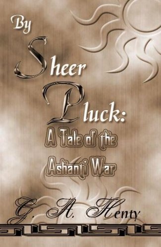 By Sheer Pluck: A Tale of the Ashanti War 1576468798 Book Cover