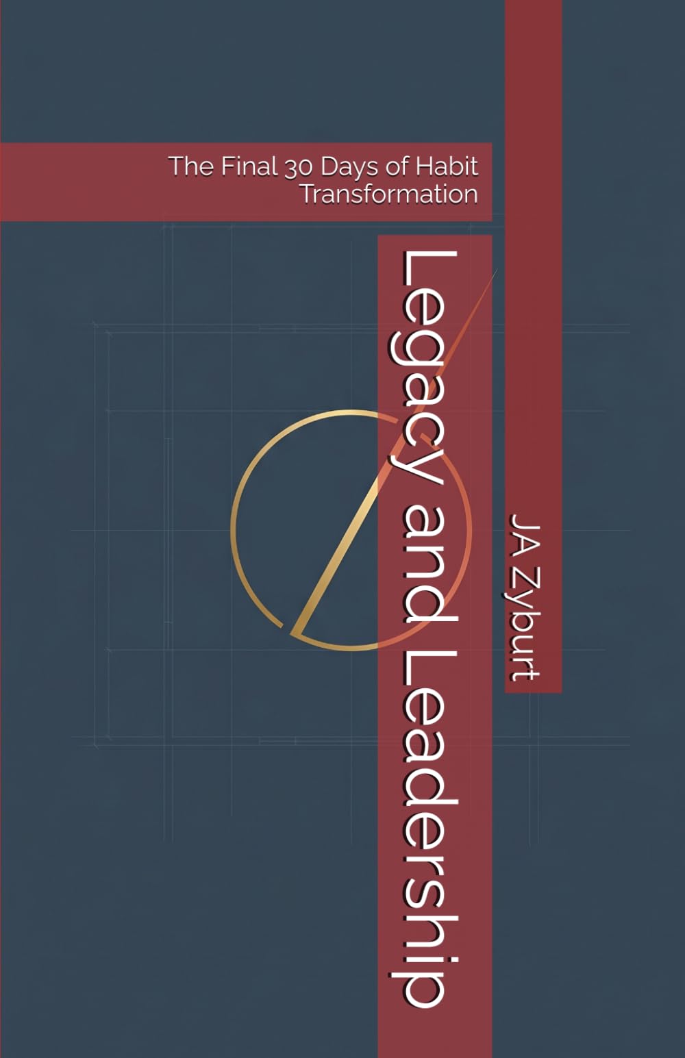 Legacy and Leadership: The Final 30 Days of Habit Transformation (The Blueprint for Lasting Freedom Series)