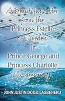 A Beautiful Letter From the Princess Estelle of Sweden to Prince George and Princess Charlotte of Cambridge 1432799568 Book Cover