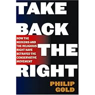 Take Back the Right: How the Neocons and the Religious Right Have Betrayed the Conservative Movement
