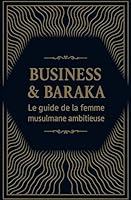 Business & Baraka: Le guide de la femme musulmane ambitieuse et qui entreprend avec foi (Vie et islam) (French Edition) B0F52FDJVT Book Cover