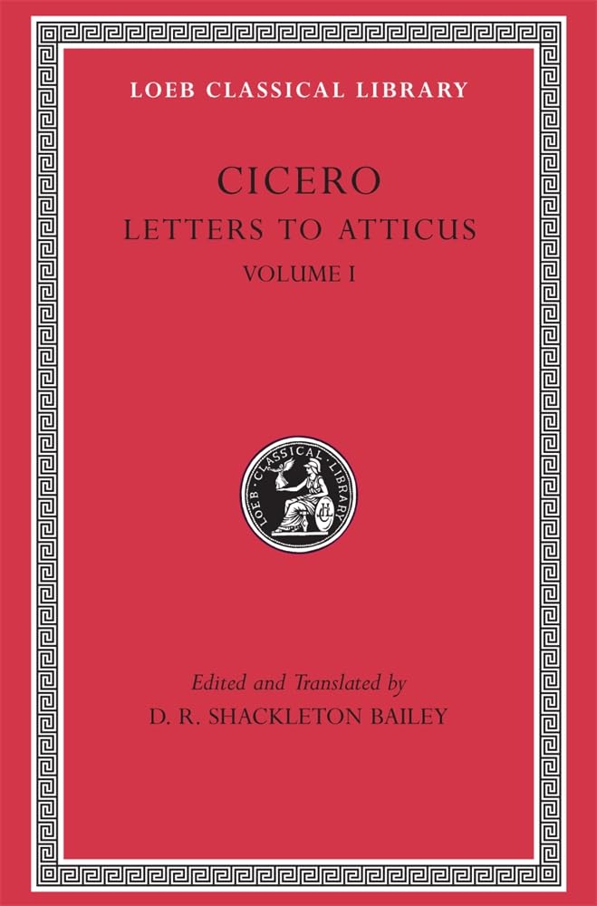 Letters to Atticus, Volume I (Loeb Classical Library 7) - Cicero
