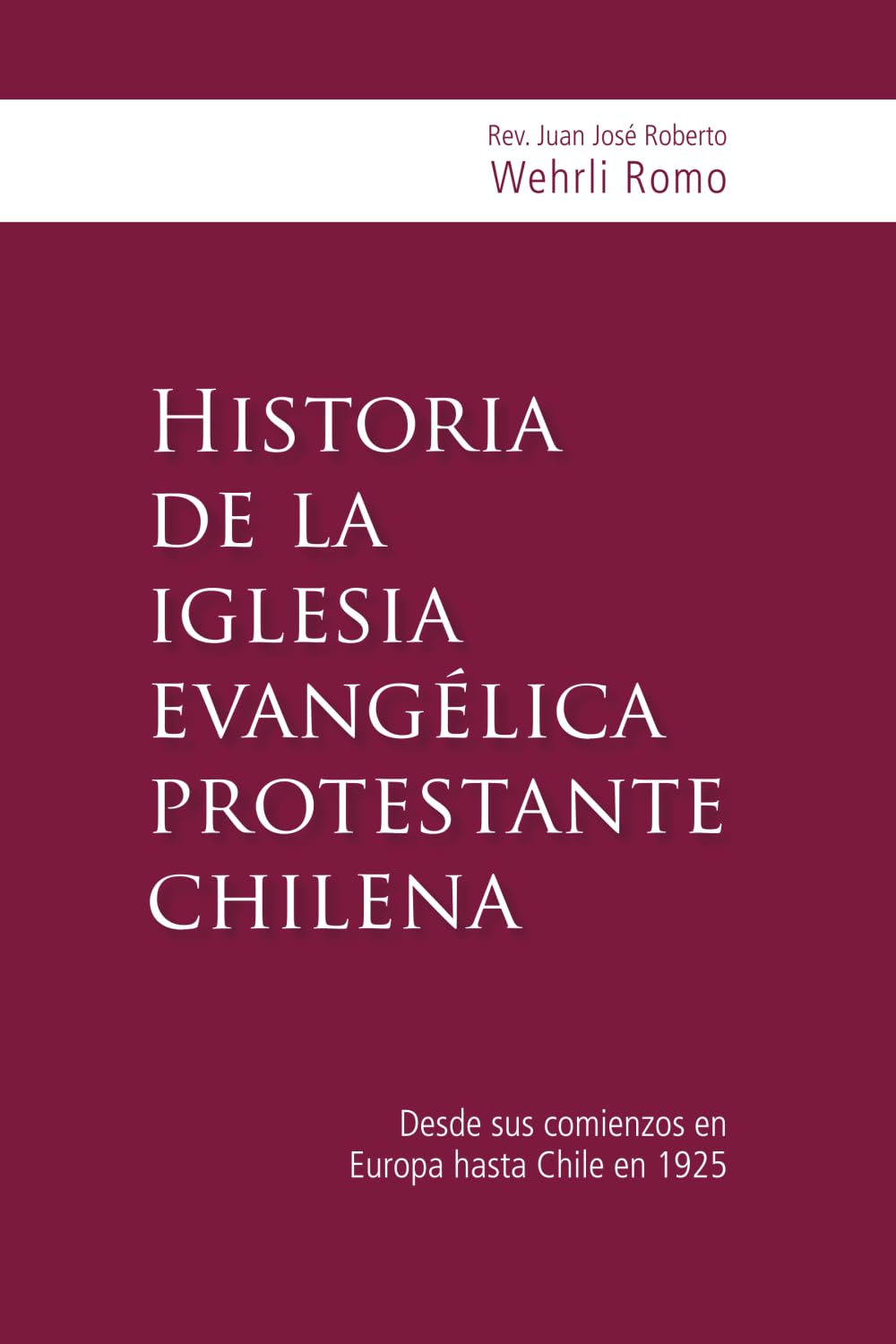 Historia de la iglesia evangélica protestante chilena: Desde sus comienzos en Europa hasta Chile en 1925