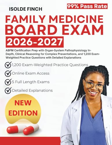 Family Medicine Board Exam 2026-2027: ABFM Certification Prep with Organ-System Pathophysiology In-Depth, Clinical Reasoning for Complex ... Practice Questions with Detailed Explanations