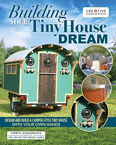 Building Your Tiny House Dream: Create and Build a Tiny House with Your Own Hands (Fox Chapel Publishing) How-To, Hands-On Manual for Constructing a Small Home on Wheels; Essential Information & Tips