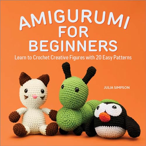 Amigurumi for Beginners: Learn to Crochet Creative...