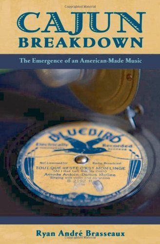 Cajun Breakdown: The Emergence of an American-Made Music (American Musicspheres)