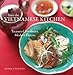Into the Vietnamese Kitchen: Treasured Foodways, Modern Flavors [A Cookbook]