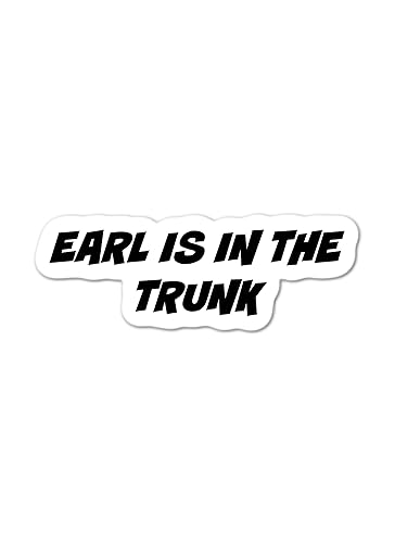 EARL IS IN THE TRUNK waterproof sticker Country Music sticker What Happened to EARL sticker