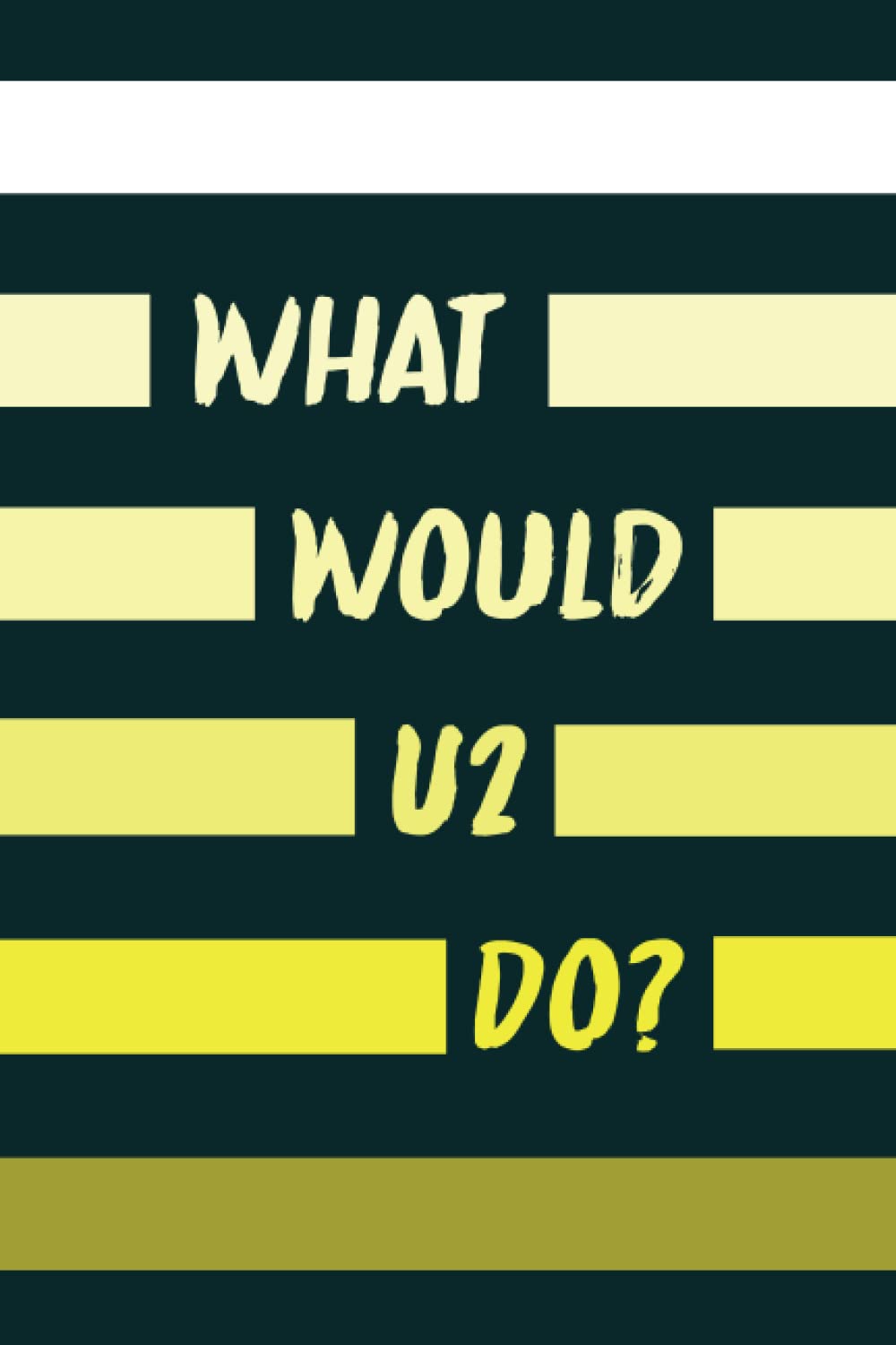 What Would U2 Do?: Lined Notebook | Birthday Gift for U2 Lovers