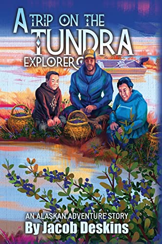 A Trip on the Tundra Explorer: An Alaskan Adventure Story