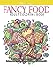 Fancy Food: Adult Coloring Book (Stress Relieving Creative Fun Drawings to Calm Down, Reduce Anxiety & Relax.)