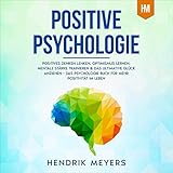  Positive Psychologie: Positives Denken lenken, Optimismus lernen, mentale Stärke trainieren & das ultimative Glück anziehen - Das Psychologie Buch für ... Bücher Mindset 1)