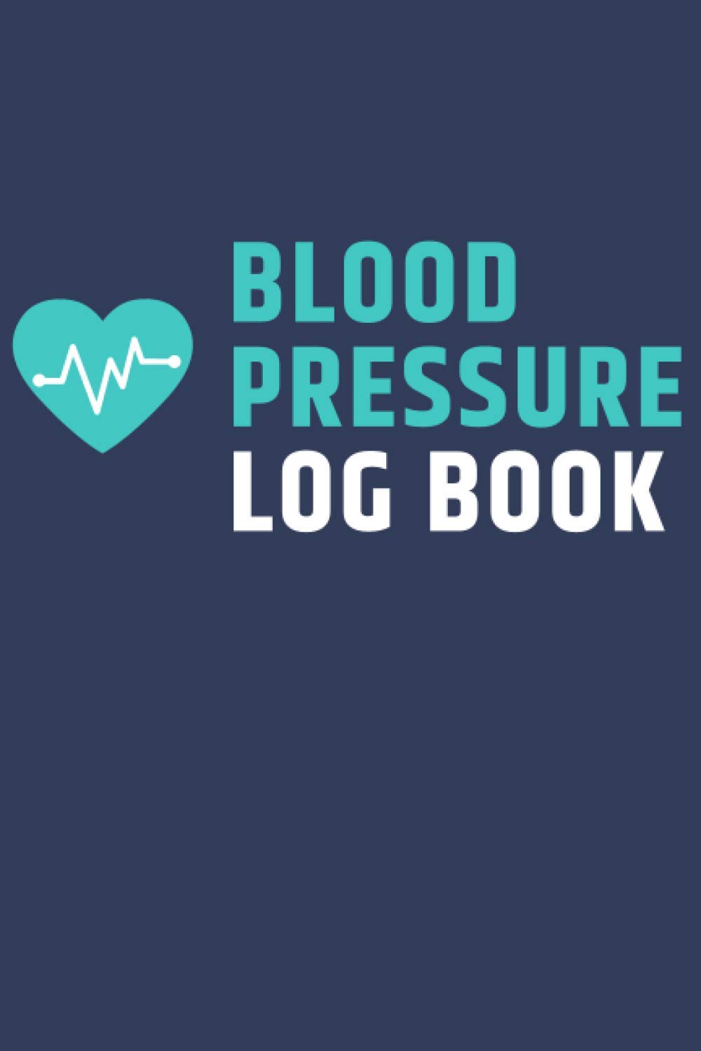 Blood Pressure Log Book: Daily Blood Pressure Tracker Journal , Record & Monitor Blood Pressure at Home (Blood Pressure Monitoring Log Book)